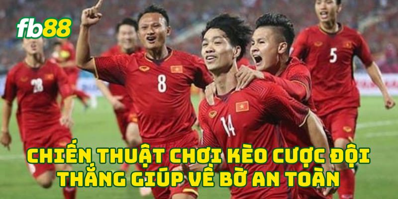 Chiến thuật chơi Kèo Cược Đội Thắng giúp về bờ an toàn
