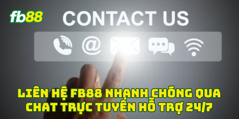 Liên Hệ FB88 nhanh chóng qua chat trực tuyến hỗ trợ 24/7