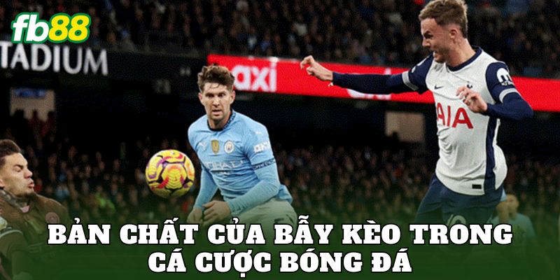 Bản chất của bẫy kèo trong cá cược bóng đá