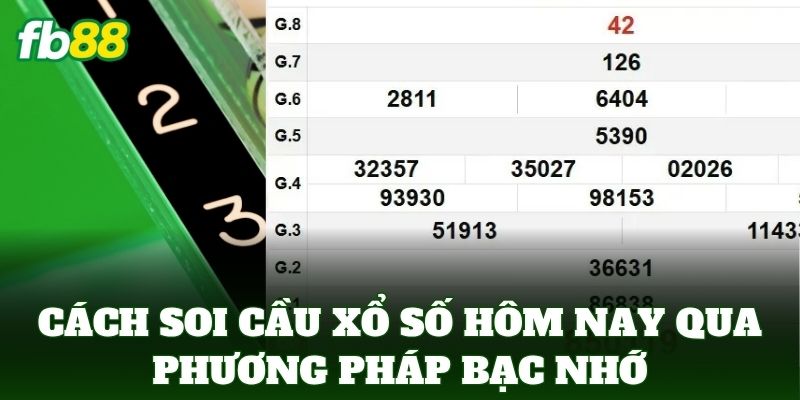 Cách Soi Cầu Xổ Số Hôm Nay qua phương pháp bạc nhớ
