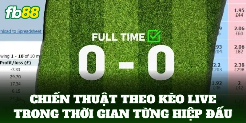 Chiến Thuật Theo Kèo Live trong thời gian từng hiệp đấu