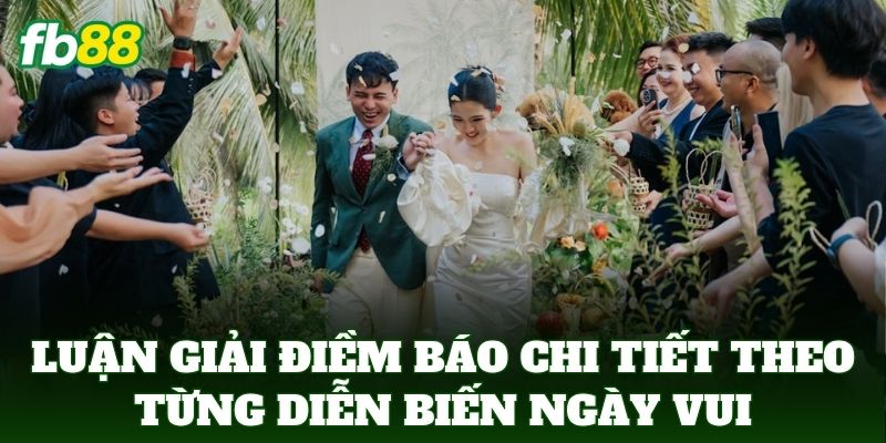Luận giải điềm báo chi tiết theo từng diễn biến ngày vui
