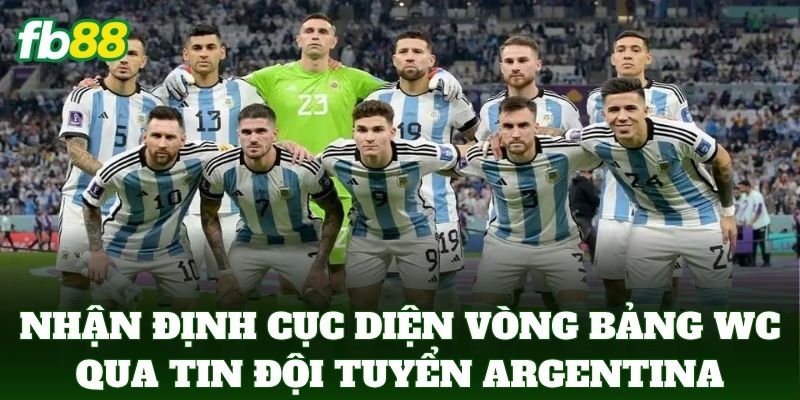 Nhận định cục diện vòng bảng WC qua Tin Đội Tuyển Argentina