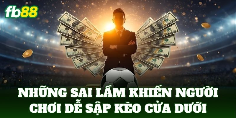 Những sai lầm khiến người chơi dễ sập kèo