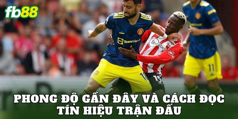 Phong độ gần đây và cách đọc tín hiệu trận đấu
