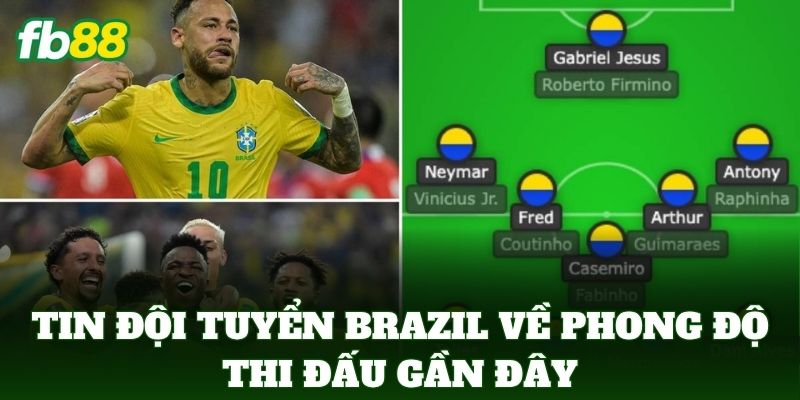 Tin Đội Tuyển Brazil về phong độ thi đấu gần đây