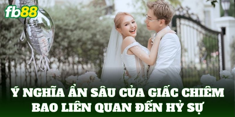 Ý nghĩa ẩn sâu của giấc chiêm bao liên quan đến hỷ sự