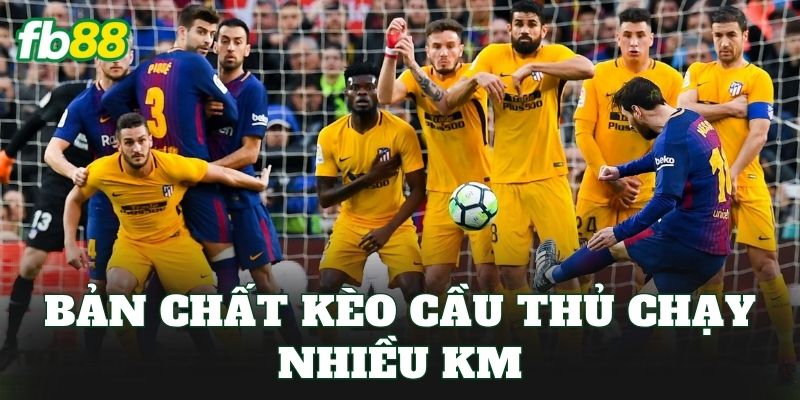 Bản chất kèo cầu thủ chạy nhiều km