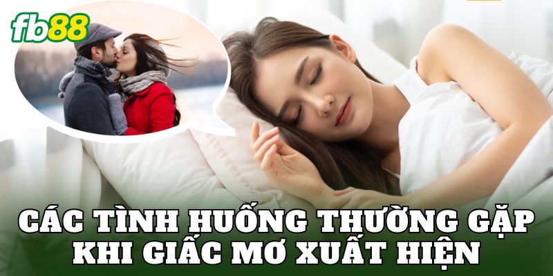 Các tình huống thường gặp khi giấc mơ xuất hiện