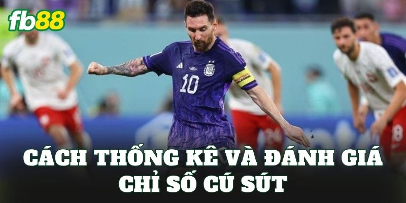 Cách thống kê và đánh giá chỉ số cú sút