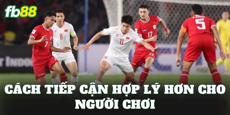 Cách tiếp cận hợp lý hơn cho người chơi
