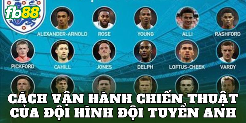 Cách vận hành chiến thuật của đội hình đội tuyển Anh