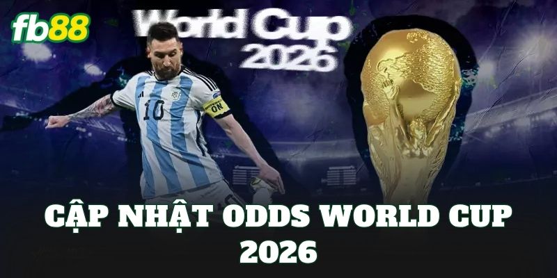 Cập Nhật Odds World Cup 2026