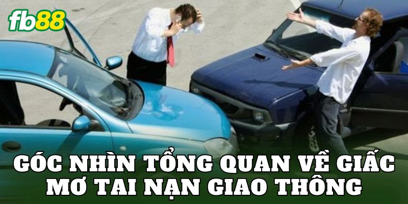 Góc nhìn tổng quan về giấc mơ tai nạn giao thông