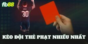 Kèo Đội Thẻ Phạt Nhiều Nhất