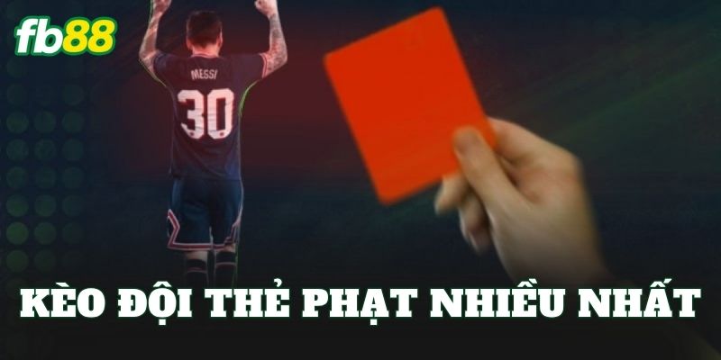 Kèo Đội Thẻ Phạt Nhiều Nhất