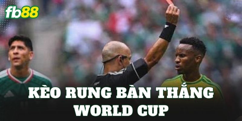 Kèo Rung Bàn Thắng World Cup
