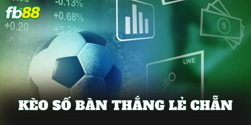 Kèo Số Bàn Thắng Lẻ Chẵn