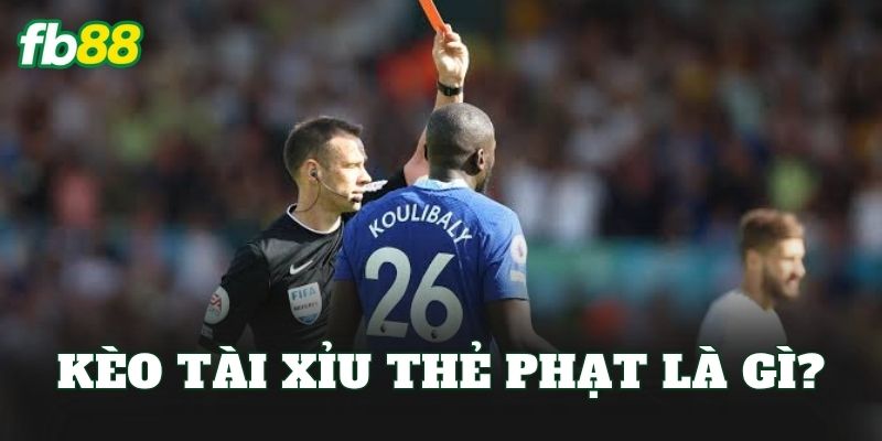 Kèo tài xỉu thẻ phạt là gì?