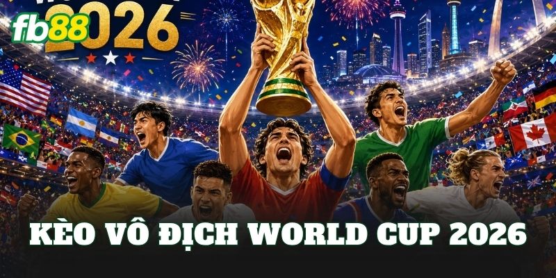 Kèo Vô Địch World Cup 2026