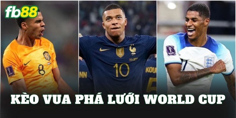 Kèo Vua Phá Lưới World Cup