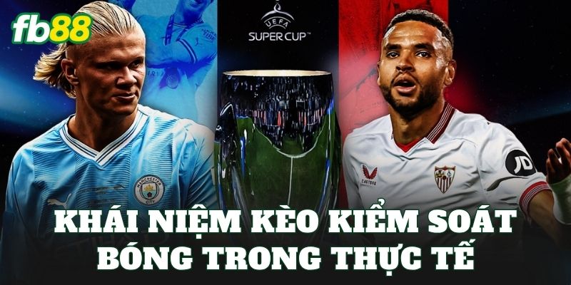 Khái niệm kèo kiểm soát bóng trong thực tế