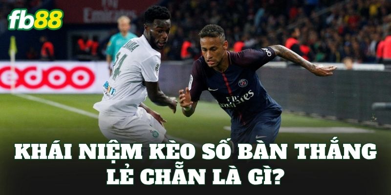 Khái niệm kèo số bàn thắng lẻ chẵn là gì?