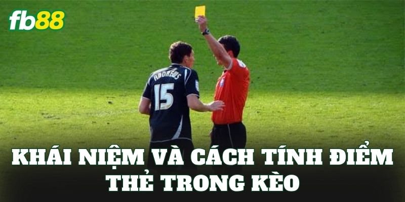 Khái niệm và cách tính điểm thẻ trong kèo