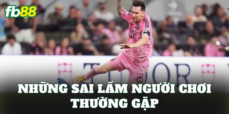 Những sai lầm người chơi thường gặp