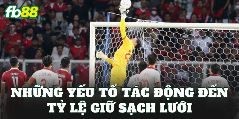 Những yếu tố tác động đến tỷ lệ giữ sạch lưới