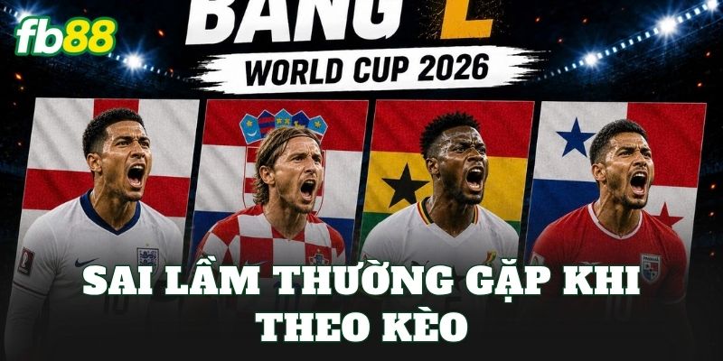 Sai lầm thường gặp khi theo kèo