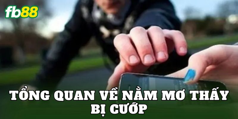 Tổng quan về nằm mơ thấy bị cướp
