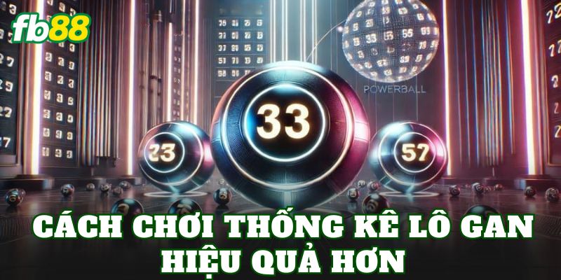 Cách chơi thống kê lô gan hiệu quả hơn