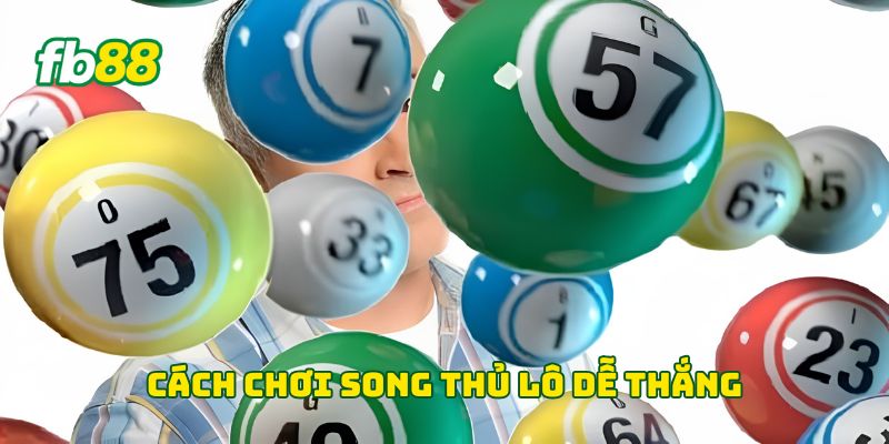 Cách chơi song thủ lô dễ thắng