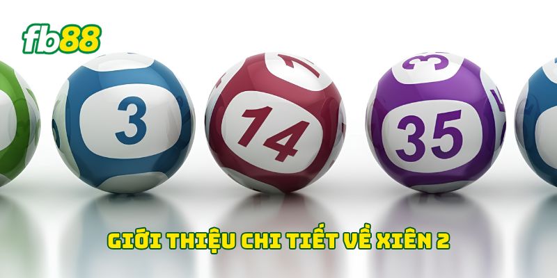 Giới thiệu chi tiết về Xiên 2