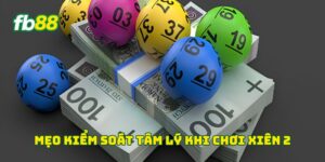 Mẹo kiểm soát tâm lý khi chơi xiên 2