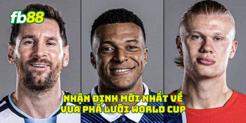 Nhận định mới nhất về vua phá lưới World Cup
