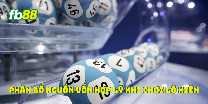 Phân bổ nguồn vốn hợp lý khi chơi lô xiên