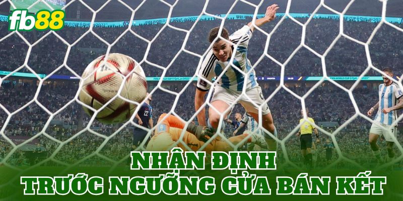Nhận định trước ngưỡng cửa bán kết