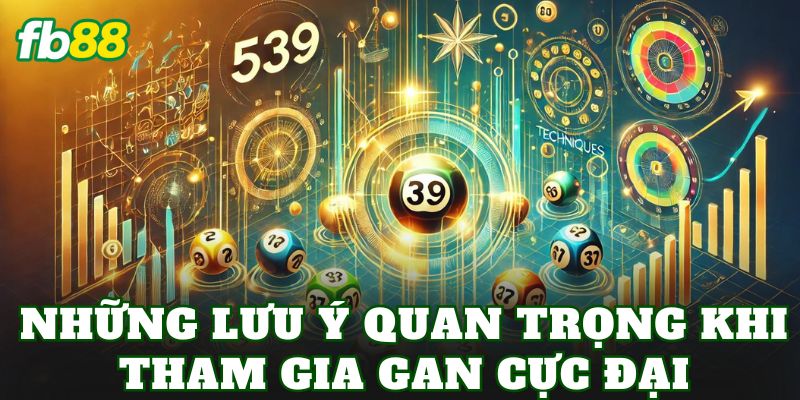 Những lưu ý quan trọng khi tham gia gan cực đại