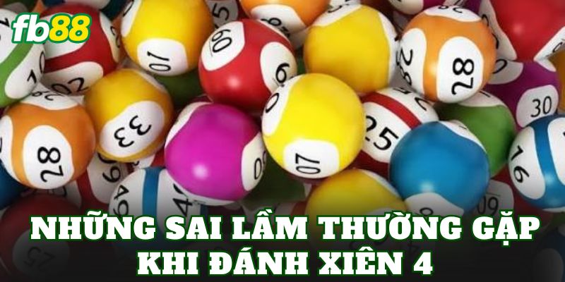 Những sai lầm thường gặp khi đánh Xiên 4