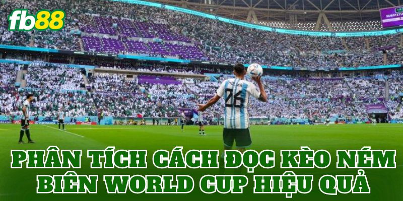 Phân tích cách đọc kèo ném biên World Cup hiệu quả