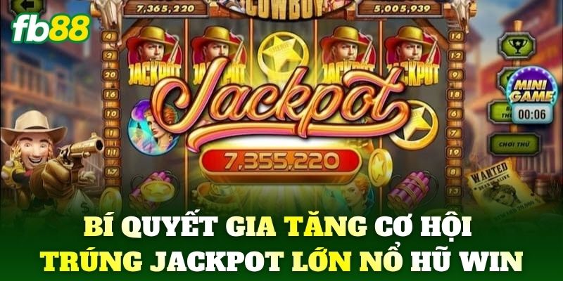 Bí quyết gia tăng cơ hội trúng Jackpot lớn Nổ Hũ Win
