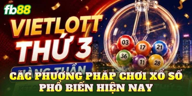 Các phương pháp chơi xổ số phổ biến hiện nay