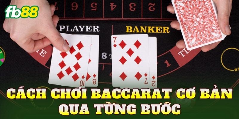 Cách chơi Baccarat cơ bản qua từng bước