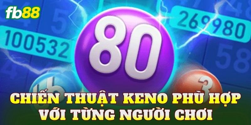Chiến thuật keno phù hợp với từng người chơi