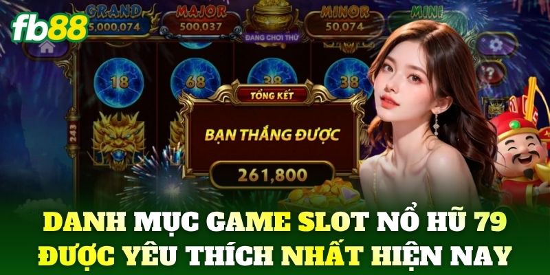 Danh mục game slot Nổ Hũ 79 được yêu thích nhất hiện nay