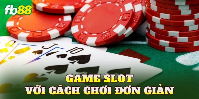 Game slot với cách chơi đơn giản