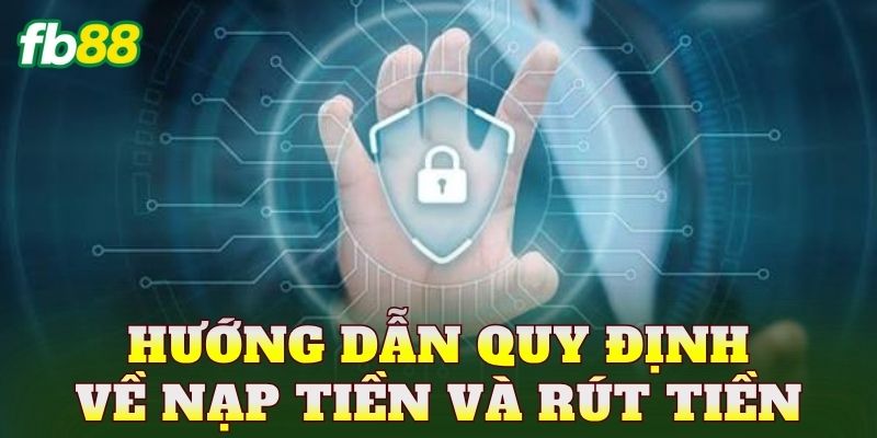 Hướng dẫn quy định về nạp tiền và rút tiền