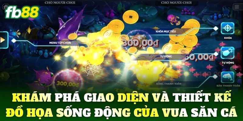 Khám phá giao diện và thiết kế đồ họa sống động của Vua Săn Cá